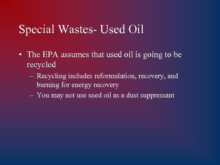 Special Wastes- Used Oil • The EPA assumes that used oil is going to