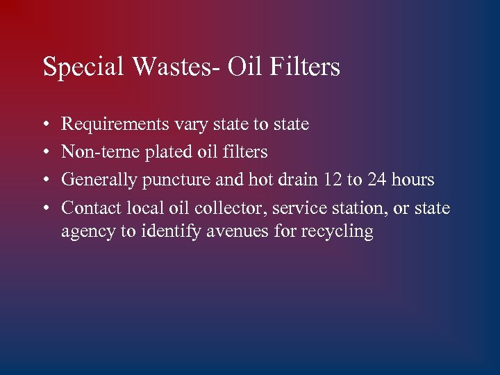 Special Wastes- Oil Filters • • Requirements vary state to state Non-terne plated oil