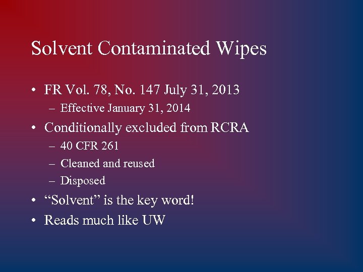 Solvent Contaminated Wipes • FR Vol. 78, No. 147 July 31, 2013 – Effective