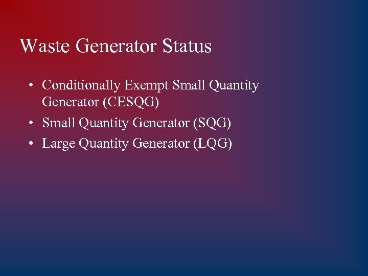 Waste Generator Status • Conditionally Exempt Small Quantity Generator (CESQG) • Small Quantity Generator