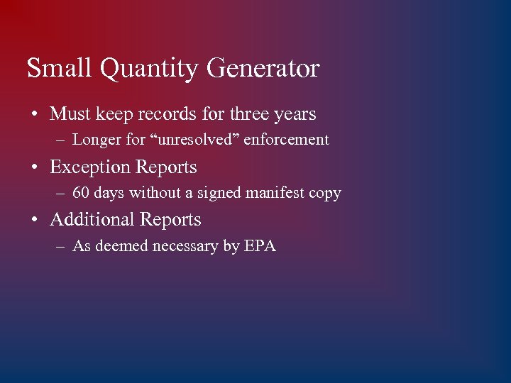 Small Quantity Generator • Must keep records for three years – Longer for “unresolved”