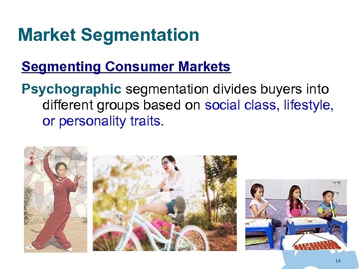 Market Segmentation Segmenting Consumer Markets Psychographic segmentation divides buyers into different groups based on