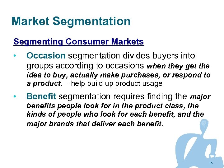 Market Segmentation Segmenting Consumer Markets • Occasion segmentation divides buyers into groups according to