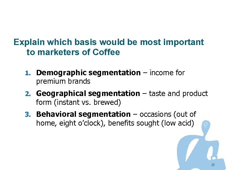 Explain which basis would be most important to marketers of Coffee 1. Demographic segmentation