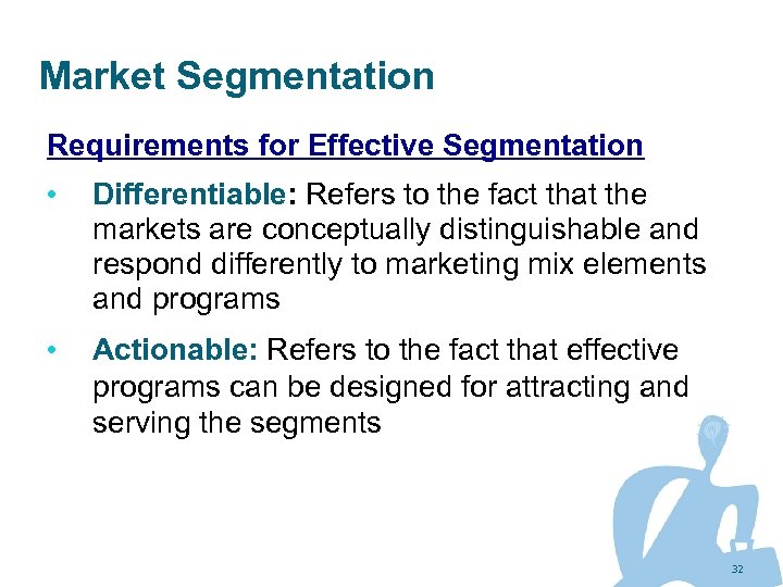 Market Segmentation Requirements for Effective Segmentation • Differentiable: Refers to the fact that the