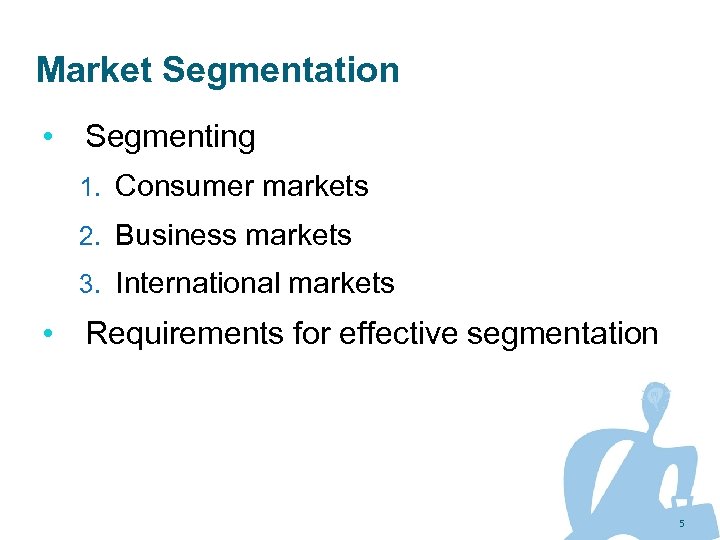 Market Segmentation • Segmenting 1. Consumer markets 2. Business markets 3. International markets •
