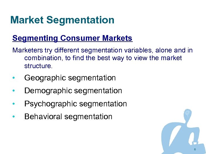 Market Segmentation Segmenting Consumer Markets Marketers try different segmentation variables, alone and in combination,