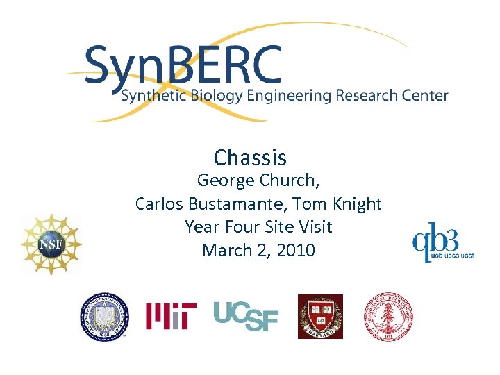 Chassis George Church, Carlos Bustamante, Tom Knight Year Four Site Visit March 2, 2010