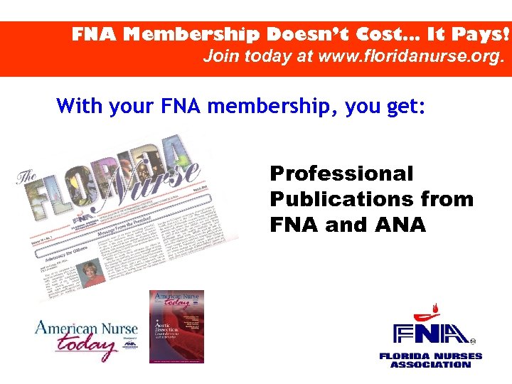 FNA Membership Doesn’t Cost… It Pays! Join today at www. floridanurse. org. With your