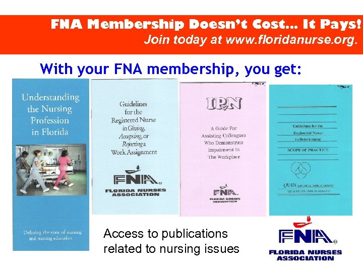 FNA Membership Doesn’t Cost… It Pays! Join today at www. floridanurse. org. With your