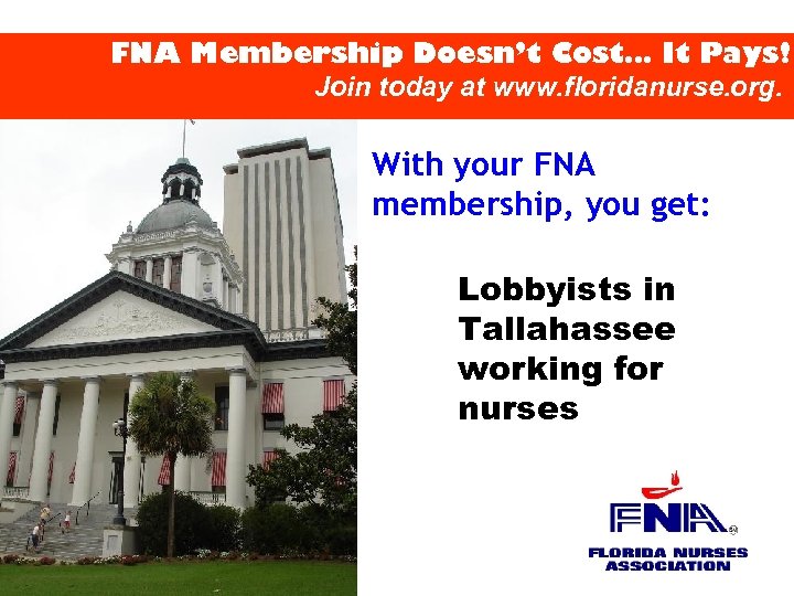 FNA Membership Doesn’t Cost… It Pays! Join today at www. floridanurse. org. With your