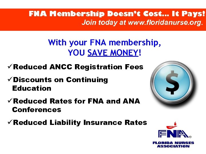 FNA Membership Doesn’t Cost… It Pays! Join today at www. floridanurse. org. With your