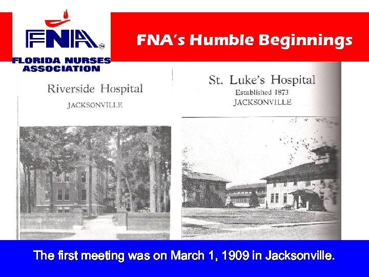 FNA’s Humble Beginnings The first meeting was on March 1, 1909 in Jacksonville. 
