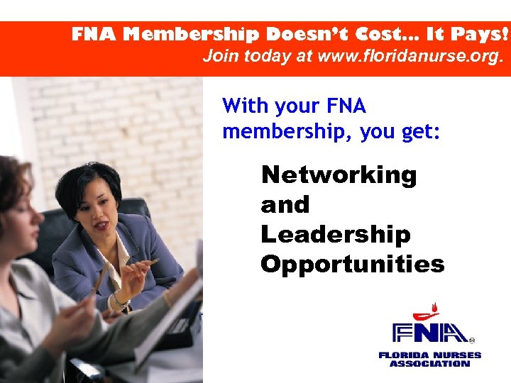 FNA Membership Doesn’t Cost… It Pays! Join today at www. floridanurse. org. With your