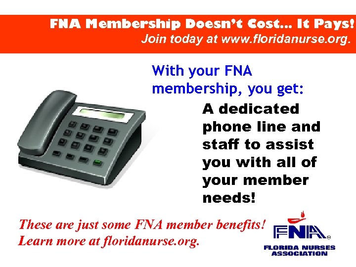 FNA Membership Doesn’t Cost… It Pays! Join today at www. floridanurse. org. With your