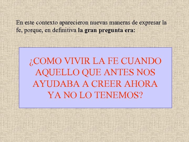 En este contexto aparecieron nuevas maneras de expresar la fe, porque, en definitiva la