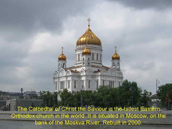 The Cathedral of Christ the Saviour is the tallest Eastern Orthodox church in the