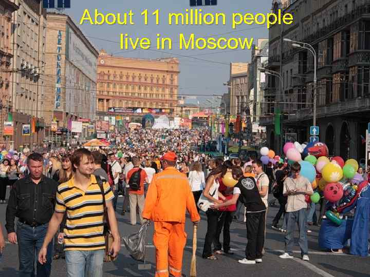 About 11 million people live in Moscow. 