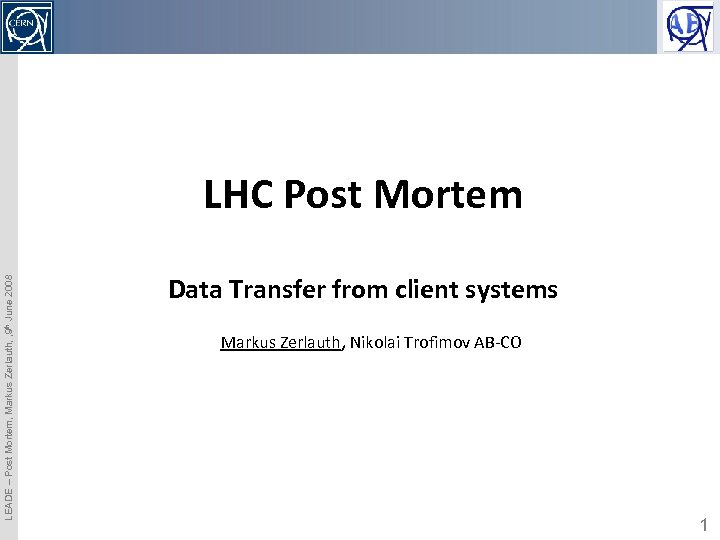 LEADE – Post Mortem, Markus Zerlauth, , 9 th June 2008 LHC Post Mortem