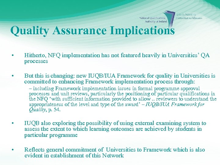 Quality Assurance Implications • Hitherto, NFQ implementation has not featured heavily in Universities’ QA