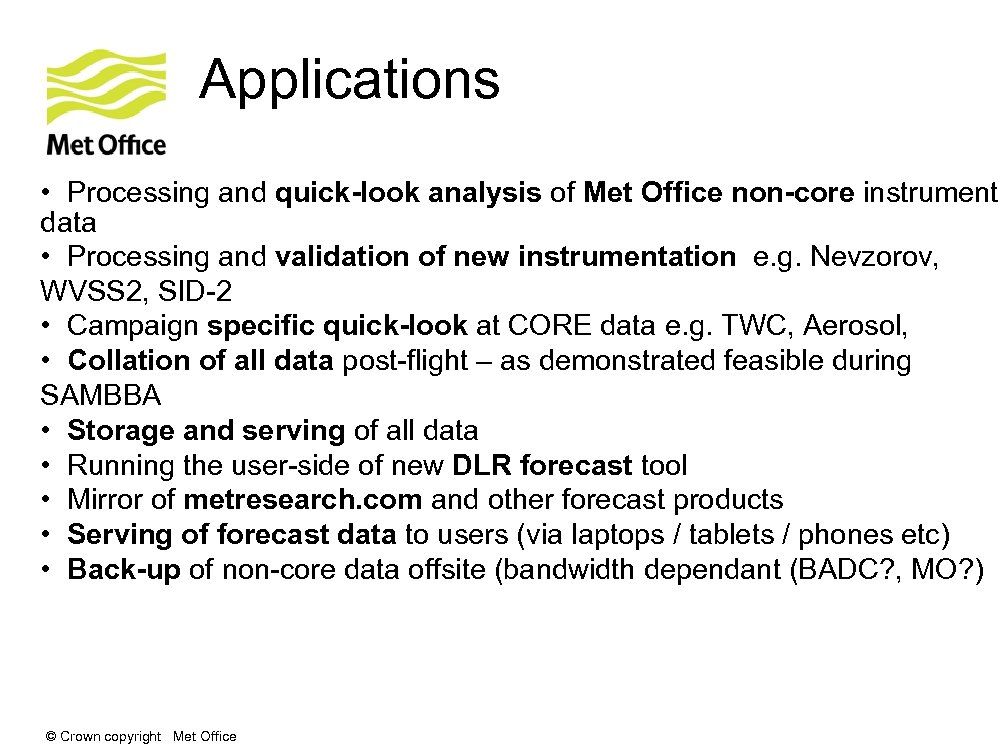Applications • Processing and quick-look analysis of Met Office non-core instrument data • Processing