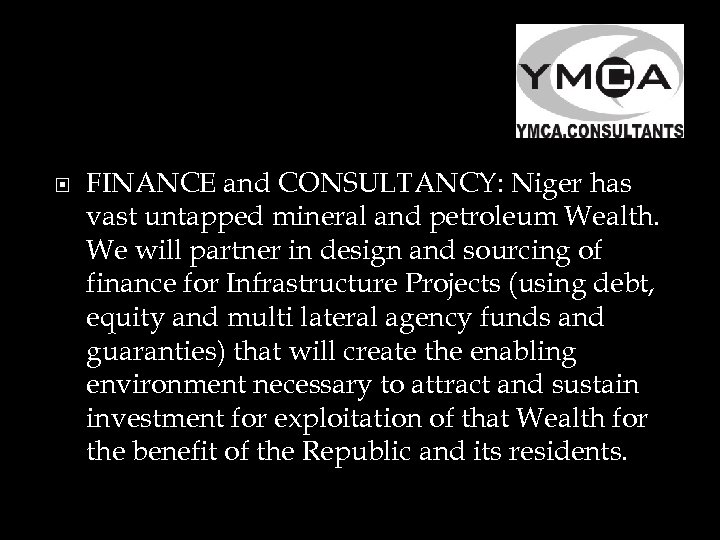  FINANCE and CONSULTANCY: Niger has vast untapped mineral and petroleum Wealth. We will