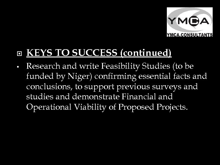  § KEYS TO SUCCESS (continued) Research and write Feasibility Studies (to be funded