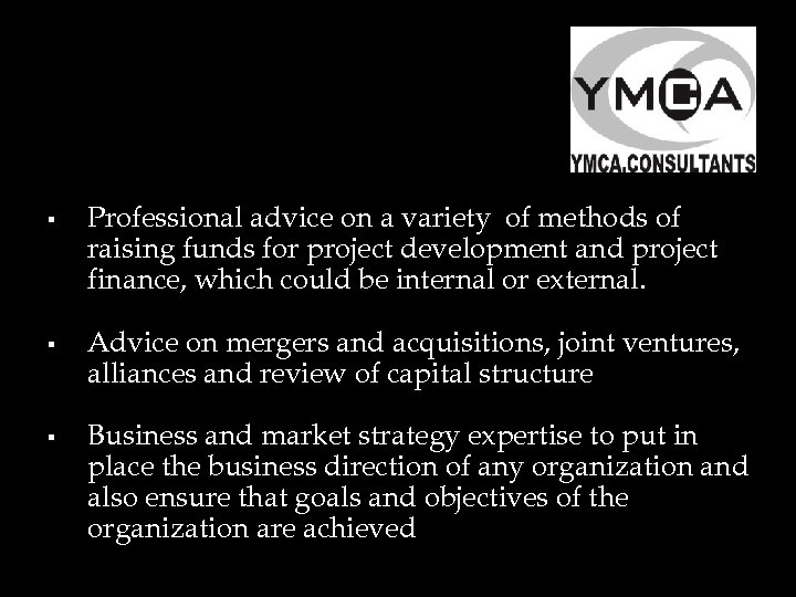 § § § Professional advice on a variety of methods of raising funds for
