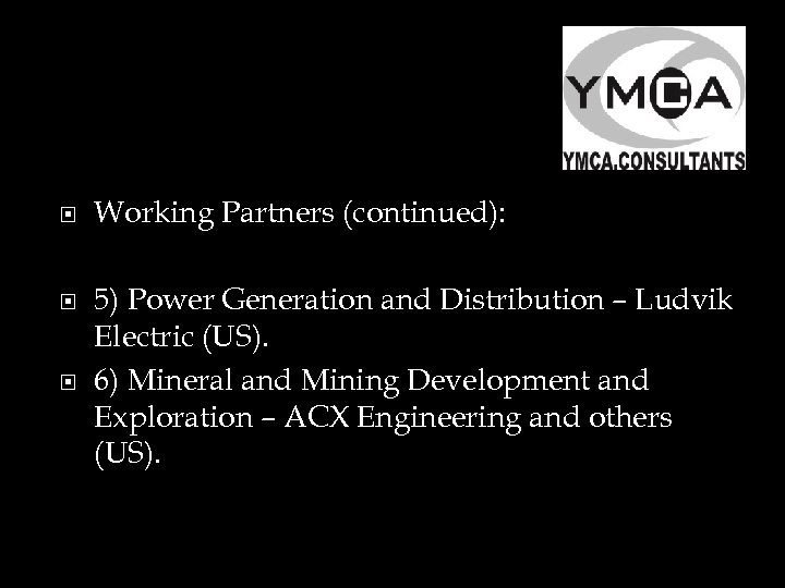  Working Partners (continued): 5) Power Generation and Distribution – Ludvik Electric (US). 6)