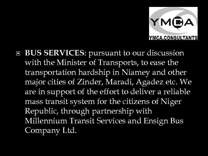  BUS SERVICES: pursuant to our discussion with the Minister of Transports, to ease
