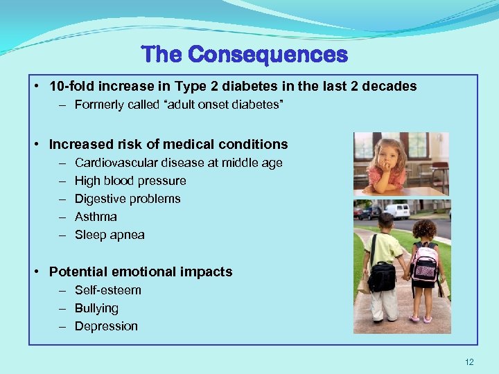 The Consequences • 10 -fold increase in Type 2 diabetes in the last 2