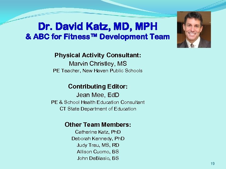 Dr. David Katz, MD, MPH & ABC for Fitness™ Development Team Physical Activity Consultant: