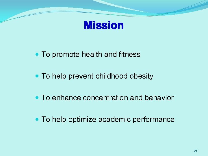 Mission To promote health and fitness To help prevent childhood obesity To enhance concentration