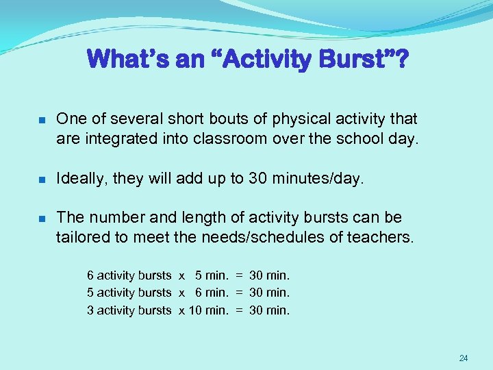 What’s an “Activity Burst”? n One of several short bouts of physical activity that