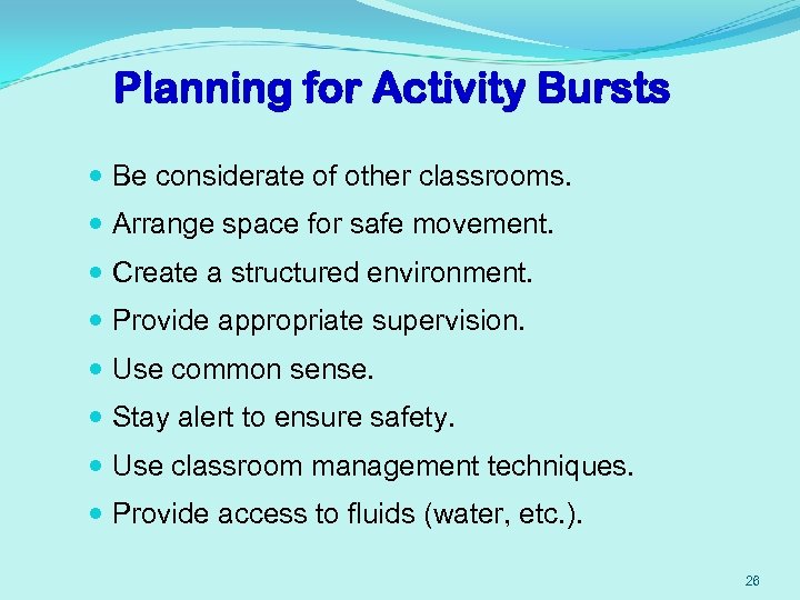 Planning for Activity Bursts Be considerate of other classrooms. Arrange space for safe movement.