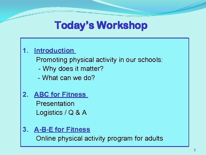 Today’s Workshop 1. Introduction Promoting physical activity in our schools: - Why does it