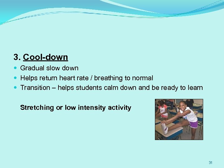 3. Cool-down Gradual slow down Helps return heart rate / breathing to normal Transition