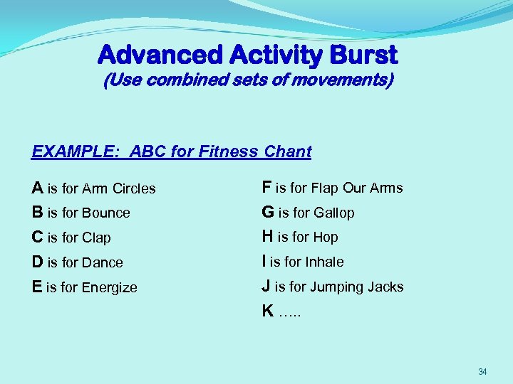 Advanced Activity Burst (Use combined sets of movements) EXAMPLE: ABC for Fitness Chant A