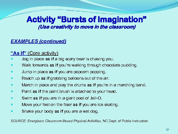 Activity “Bursts of Imagination” (Use creativity to move in the classroom) EXAMPLES (continued) “As