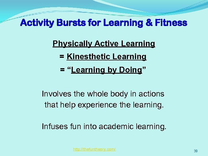 Activity Bursts for Learning & Fitness Physically Active Learning = Kinesthetic Learning = “Learning