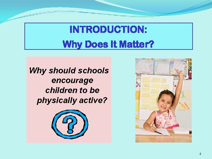 INTRODUCTION: Why Does It Matter? Why should schools encourage children to be physically active?