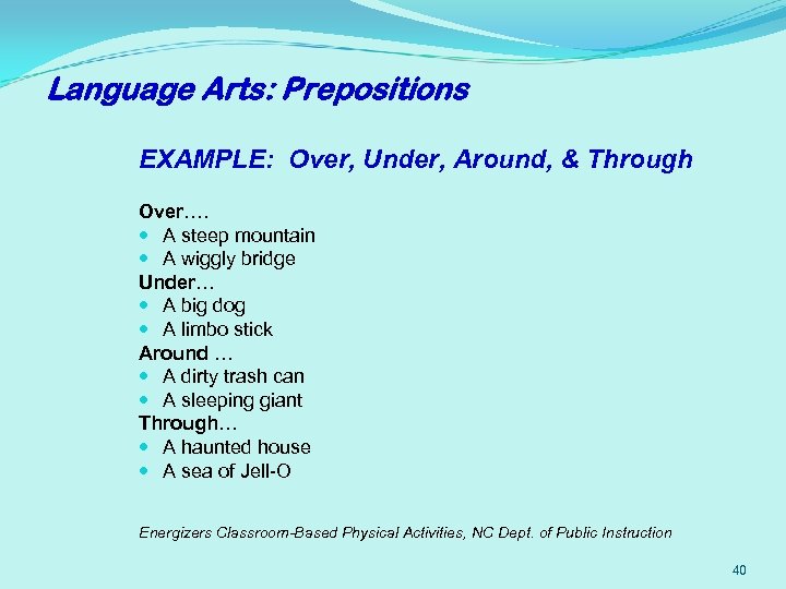 Language Arts: Prepositions EXAMPLE: Over, Under, Around, & Through Over…. A steep mountain A