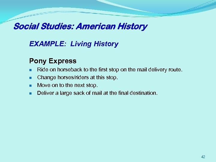 Social Studies: American History EXAMPLE: Living History Pony Express n n Ride on horseback