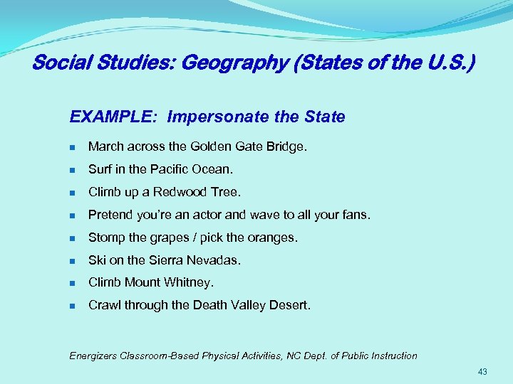 Social Studies: Geography (States of the U. S. ) EXAMPLE: Impersonate the State n