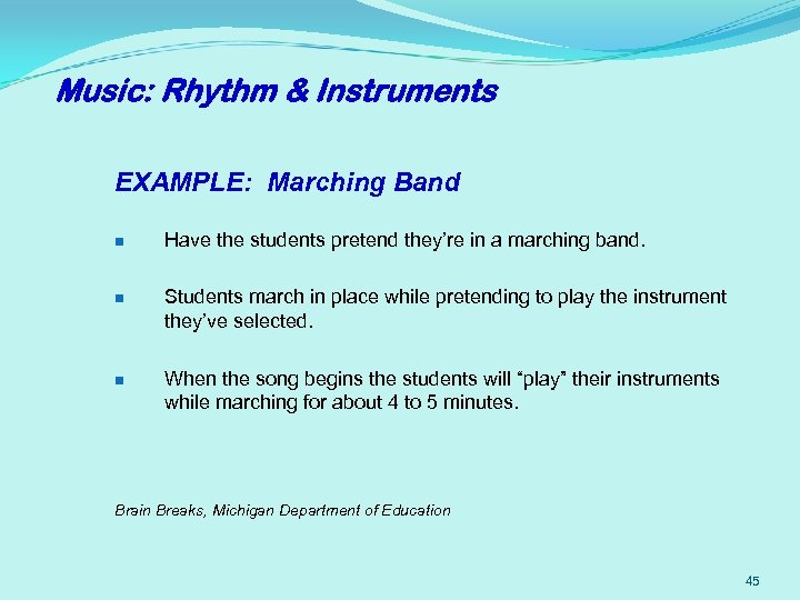 Music: Rhythm & Instruments EXAMPLE: Marching Band n Have the students pretend they’re in