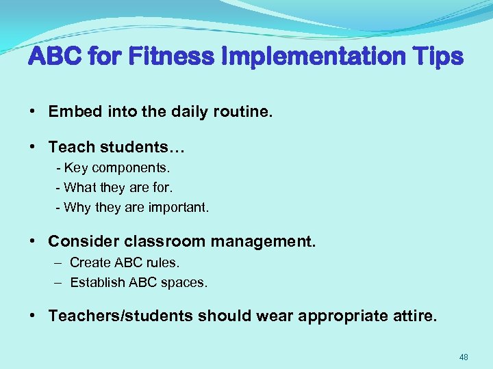 ABC for Fitness Implementation Tips • Embed into the daily routine. • Teach students…