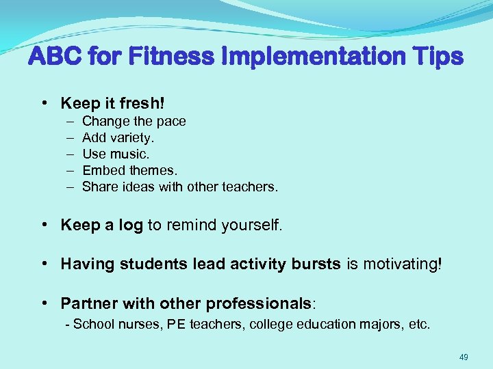 ABC for Fitness Implementation Tips • Keep it fresh! – – – Change the