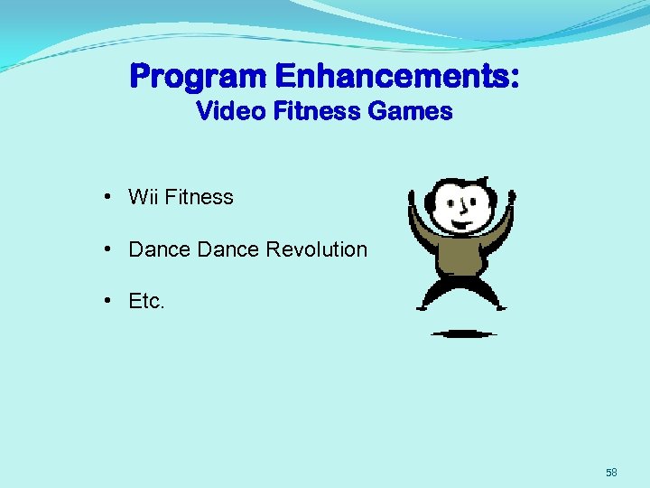 Program Enhancements: Video Fitness Games • Wii Fitness • Dance Revolution • Etc. 58