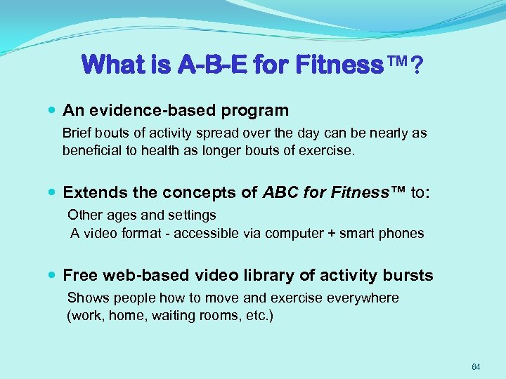 What is A-B-E for Fitness™? An evidence-based program Brief bouts of activity spread over