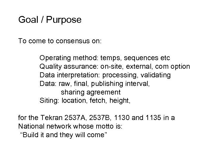 Goal / Purpose To come to consensus on: Operating method: temps, sequences etc Quality
